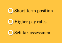  Short-term position
 Higher pay rates 
 Self tax assessment 