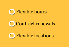  Flexible hours
 Contract renewals 
 Flexible locations 