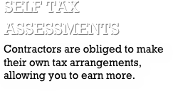 self tax assessmentsContractors are obliged to make their own tax arrangements, allowing you to earn more.  